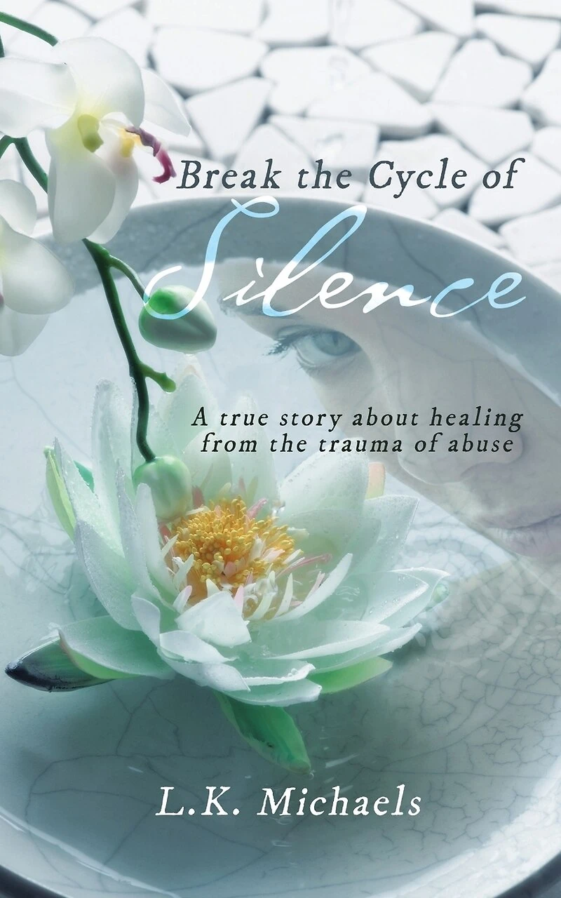 Break the Cycle of Silence: A true story about healing from trauma abuse