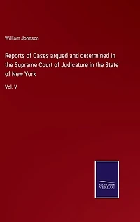 Reports of Cases argued and determined in the Supreme Court of Judicature in the State of New York: Vol. V