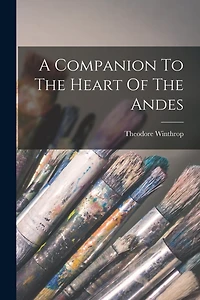 A Companion To The Heart Of The Andes