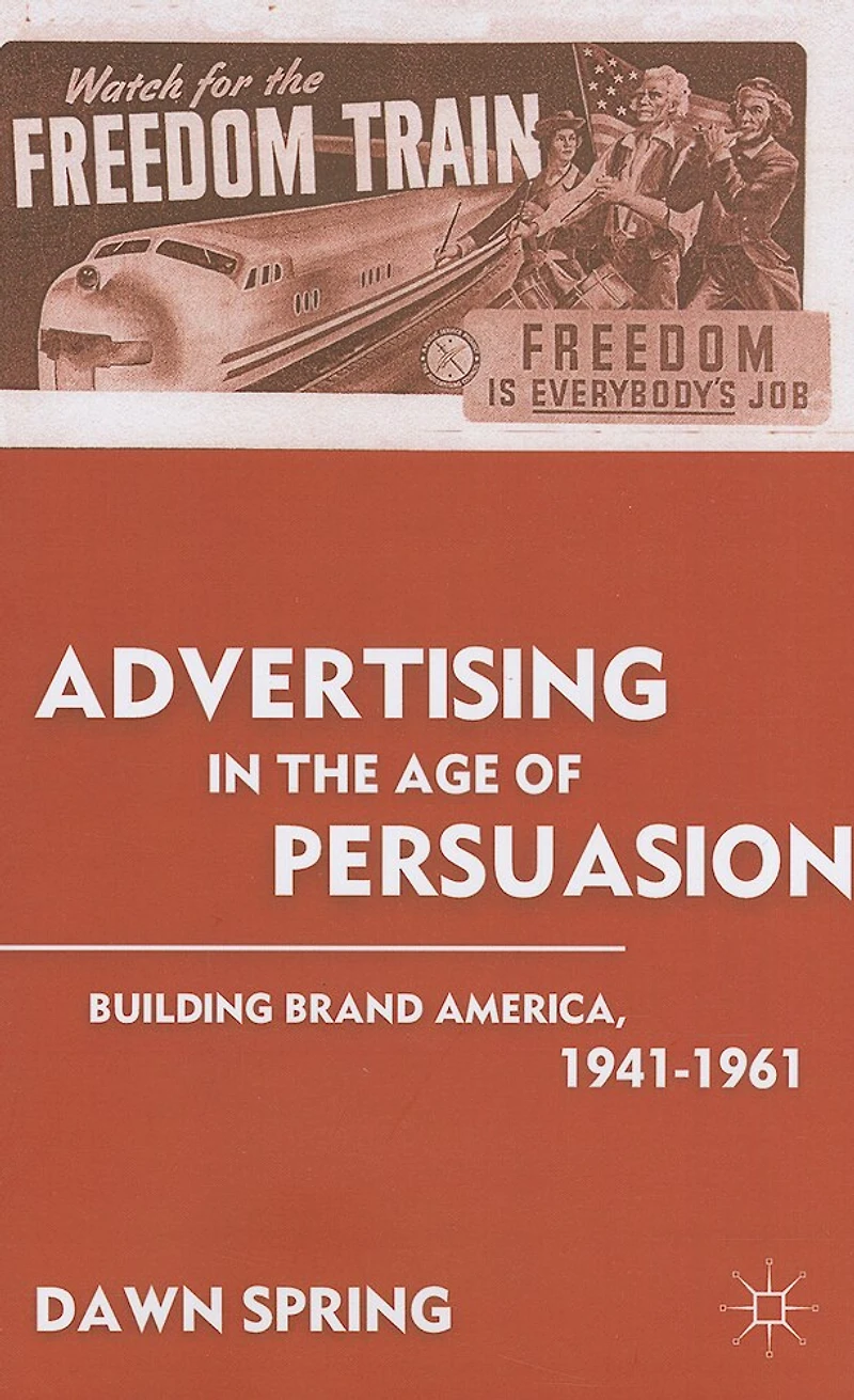 Advertising the Age of Persuasion: Building Brand America 1941-1961