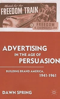 Advertising the Age of Persuasion: Building Brand America 1941-1961