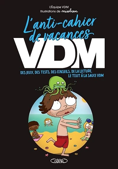 L' anti-cahier de vacances VDM: des jeux, des tests, des conseils, de la lecture, le tout à la sauce VDM
