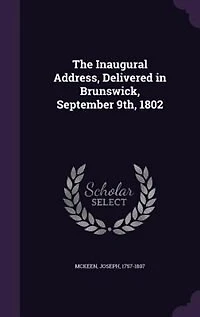The Inaugural Address, Delivered Brunswick, September 9th, 1802