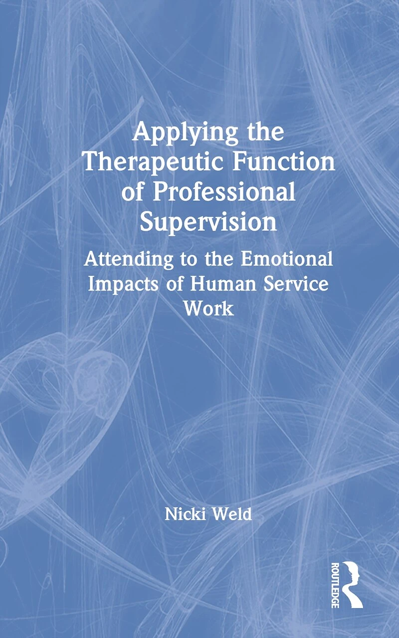Applying the Therapeutic Function of Professional Supervision: Attending to Emotional Impacts Human Service Work