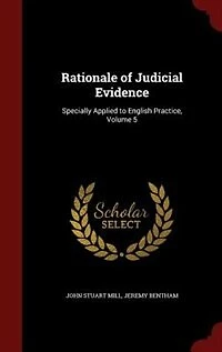 Rationale of Judicial Evidence: Specially Applied to English Practice, Volume 5