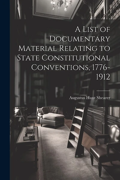 A List of Documentary Material Relating to State Constitutional Conventions