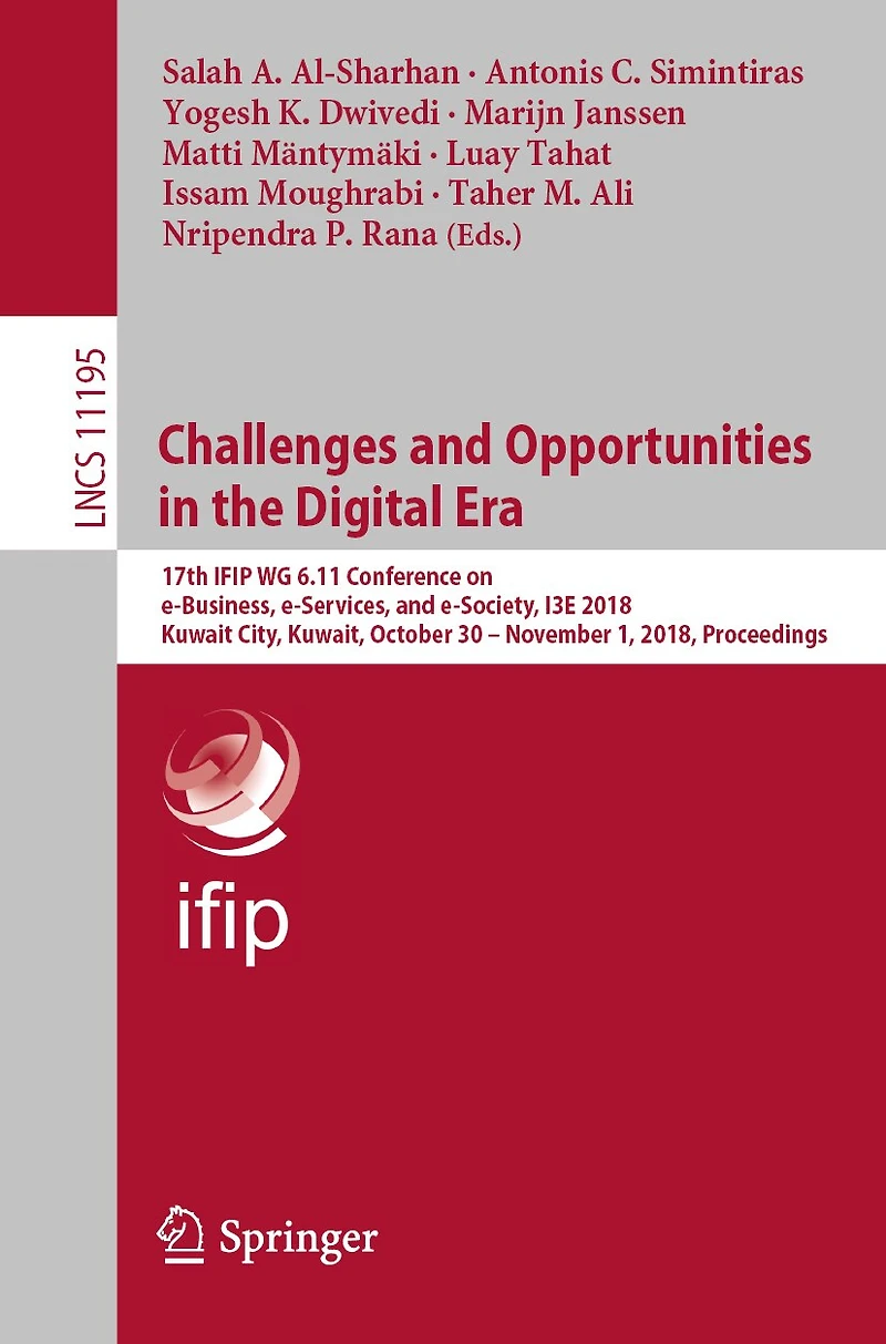 Challenges and Opportunities the Digital Era: 17th IFIP WG 6.11 Conference on e-Business, e-Services, e-Society, I3E 2018, Kuwait City, Kuwait, October 30 - November 1, Proceedings