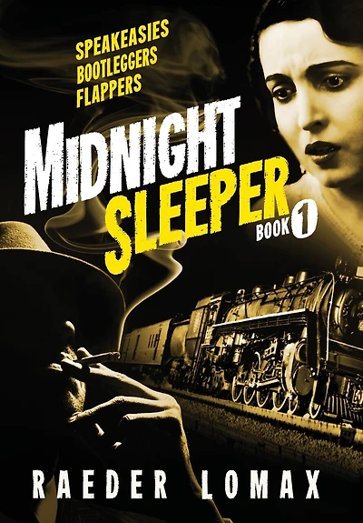 Midnight Sleeper: Speakeasies, Bootleggers, Flappers - A Gritty and Raw Jazz Age Noir on the Railroad to New York City
