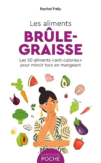 les aliments brûle-graisse : 50 anti-calories pour mincir tout en mangeant