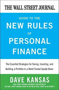 the Wall Street Journal Guide to New Rules of Personal Finance: Essential Strategies for Saving, Investing, and Building a Portfolio World Turned Upside Down