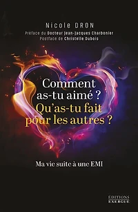 Comment as-tu aimé ? Qu'as-tu fait pour les autres ?: ma vie suite à une EMI