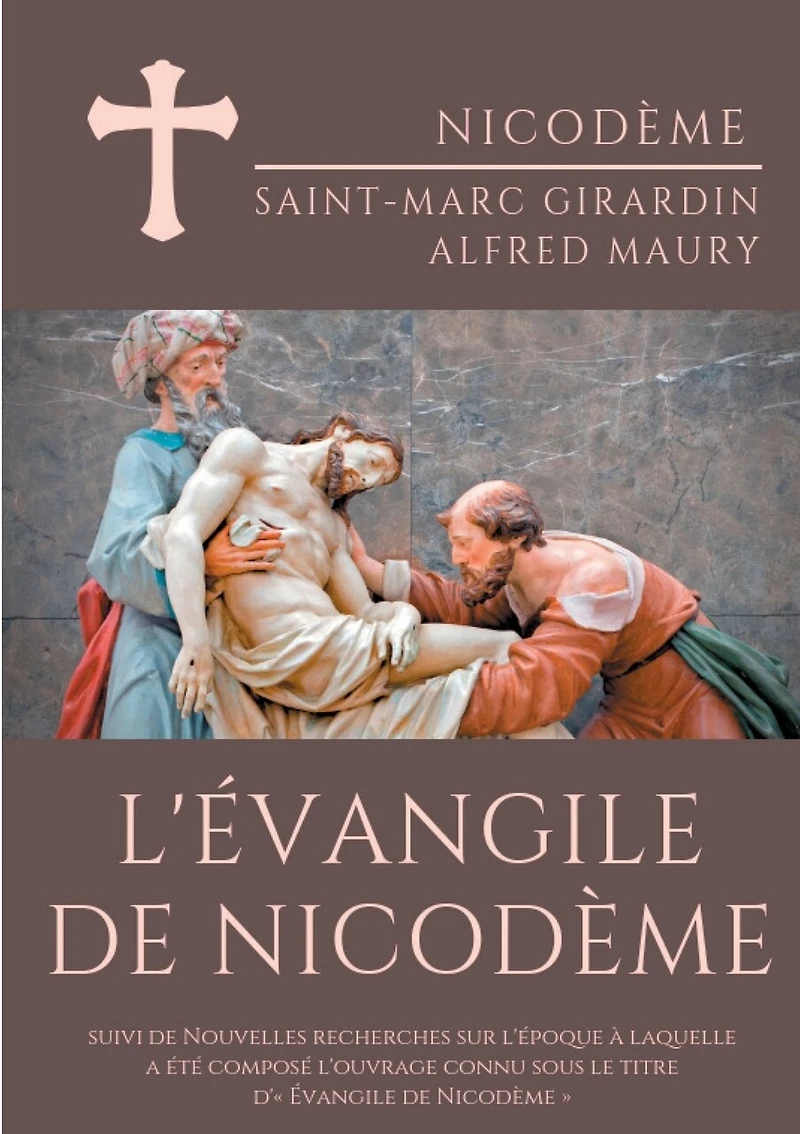 L'Évangile de Nicodème: suivi Nouvelles recherches sur l'époque a laquelle été composé l'ouvrage connu sous le titre d' Évangile Nicodème