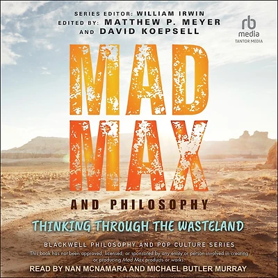 Mad Max and Philosophy: Thinking Through the Wasteland