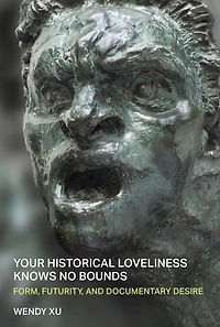 Your Historical Loveliness Knows No Bounds: Form, Futurity, and Documentary Desire
