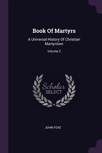 Book Of Martyrs: A Universal History Of Christian Martyrdom; Volume 2