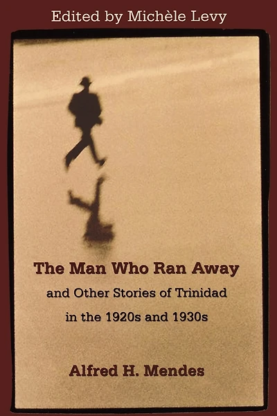"the Man Who Ran Away" And Other Stories Of Trinidad In The 1920s And 1930s