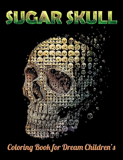 Sugar Skull Coloring Book for Dream Children's: Best Coloring Book with Beautiful Gothic Women, Fun Skull Designs and Easy Patterns for Relaxation
