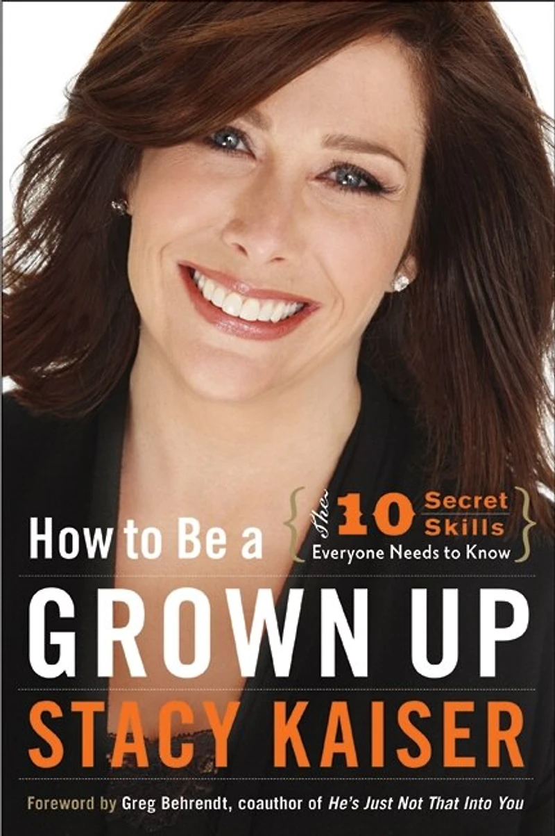How to Be a Grown Up: The Ten Secret Skills Everyone Needs Know