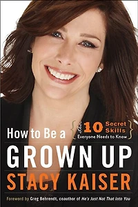 How to Be a Grown Up: The Ten Secret Skills Everyone Needs Know