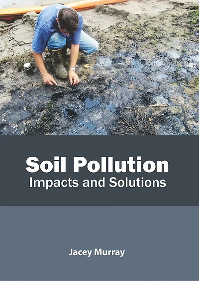Soil Pollution: Impacts And Solutions