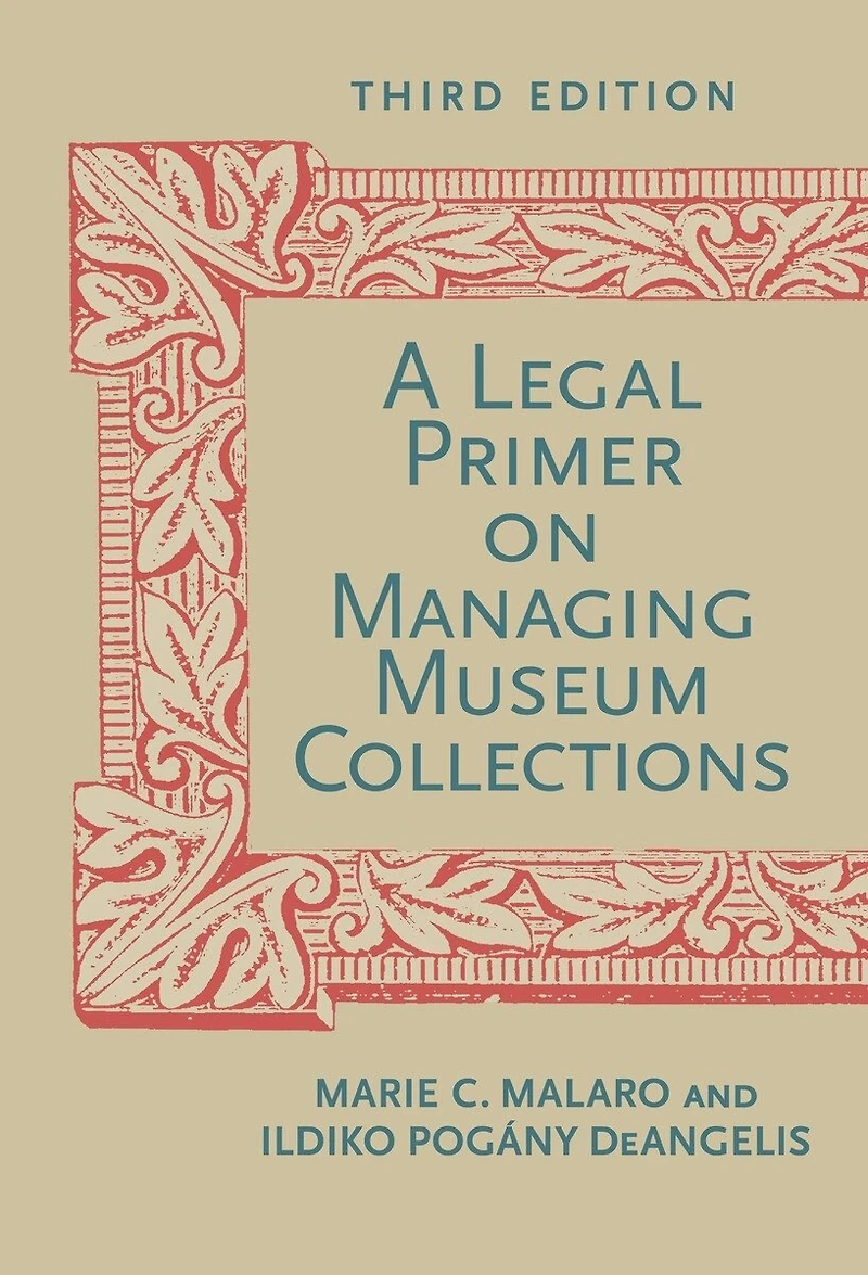 A Legal Primer on Managing Museum Collections, Fourth Edition