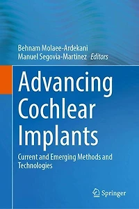 Advancing Cochlear Implants: Current and Emerging Methods Technologies