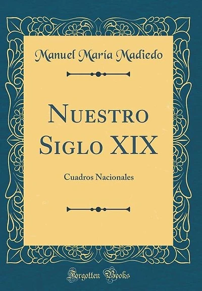 Nuestro Siglo XIX: Cuadros Nacionales (Classic Reprint)