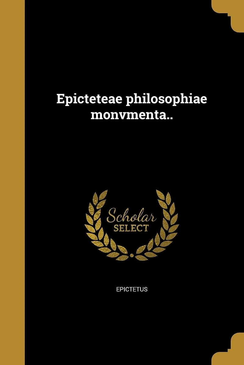 Epicteteae philosophiae monvmenta..