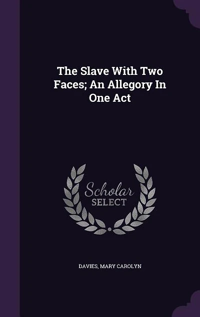 The Slave With Two Faces; An Allegory In One Act