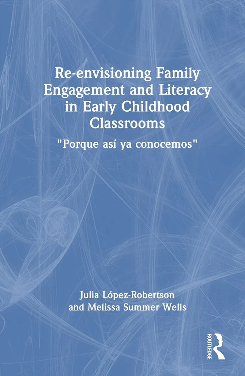 Re-envisioning Family Engagement and Literacy Early Childhood Classrooms: "Porque asi ya conocemos"