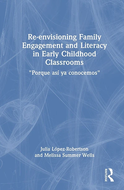 Re-envisioning Family Engagement and Literacy Early Childhood Classrooms: "Porque asi ya conocemos"