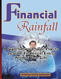 Financial Rainfall: A Supernatural Prayer Plan to Increase Finances In Every Area of Your Life