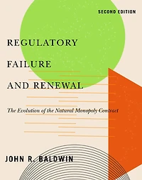 Regulatory Failure and Renewal: the Evolution of Natural Monopoly Contract, Second Edition
