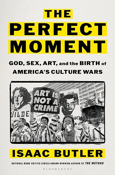 the Perfect Moment: God, Sex, Art, and Birth of America's Culture Wars