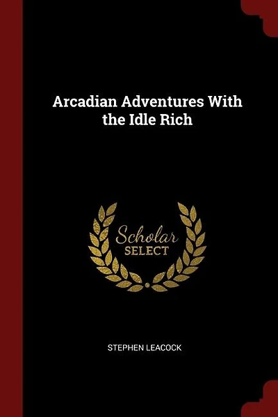 Arcadian Adventures With the Idle Rich