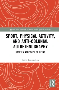 Sport, Physical Activity, and Anti-Colonial Autoethnography: Stories Ways of Being