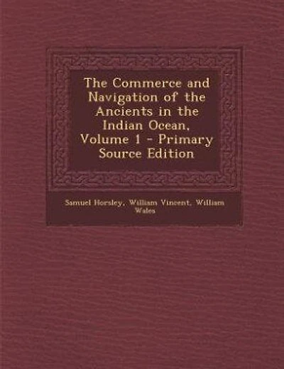 The Commerce and Navigation of the Ancients in the Indian Ocean, Volume 1 - Primary Source Edition