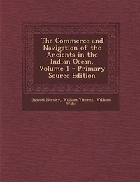 The Commerce and Navigation of the Ancients in the Indian Ocean, Volume 1 - Primary Source Edition