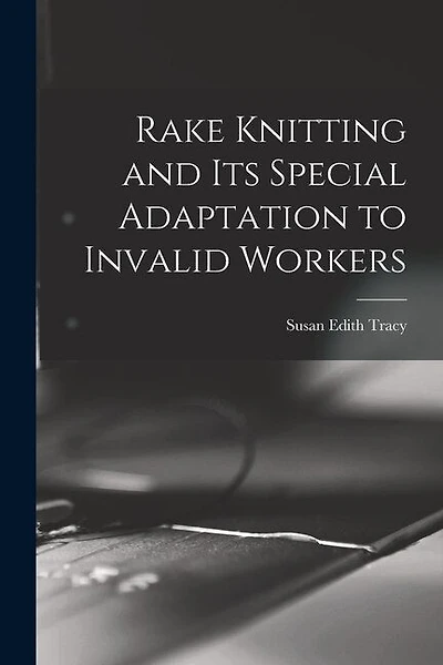 Rake Knitting and its Special Adaptation to Invalid Workers
