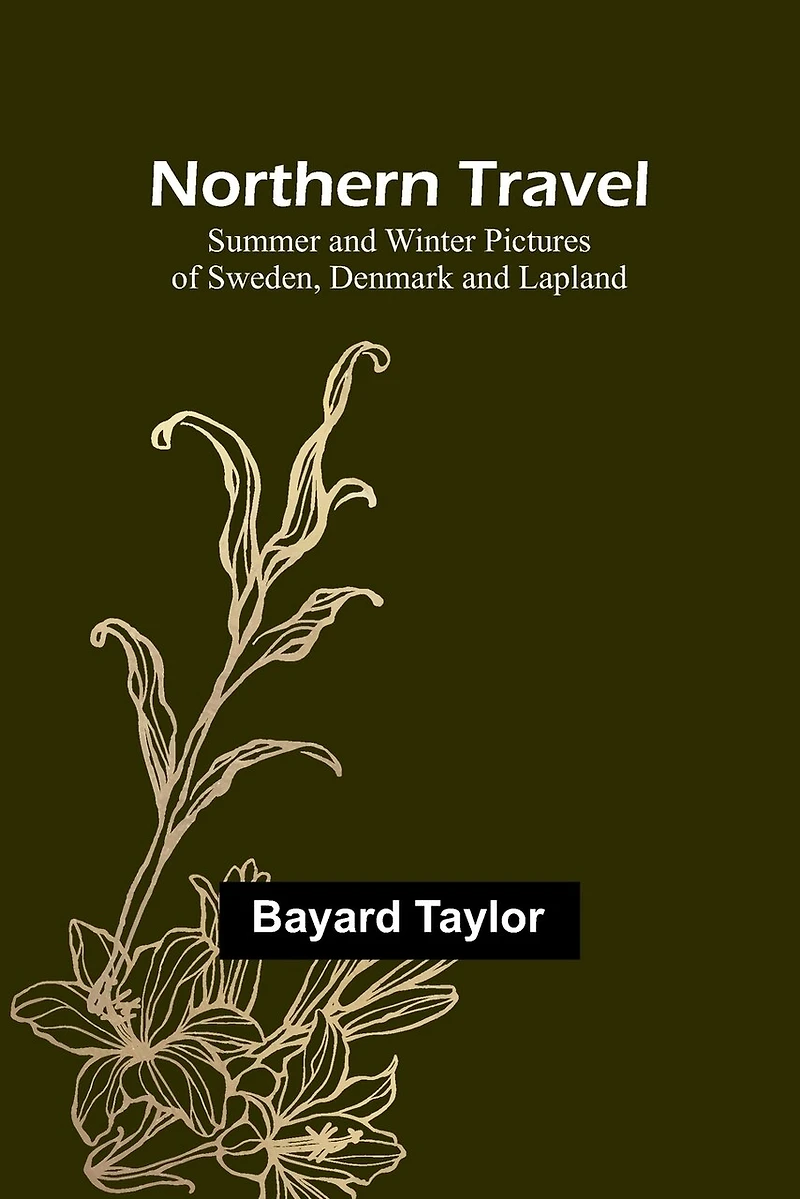 Northern Travel: Summer and Winter Pictures of Sweden, Denmark and Lapland