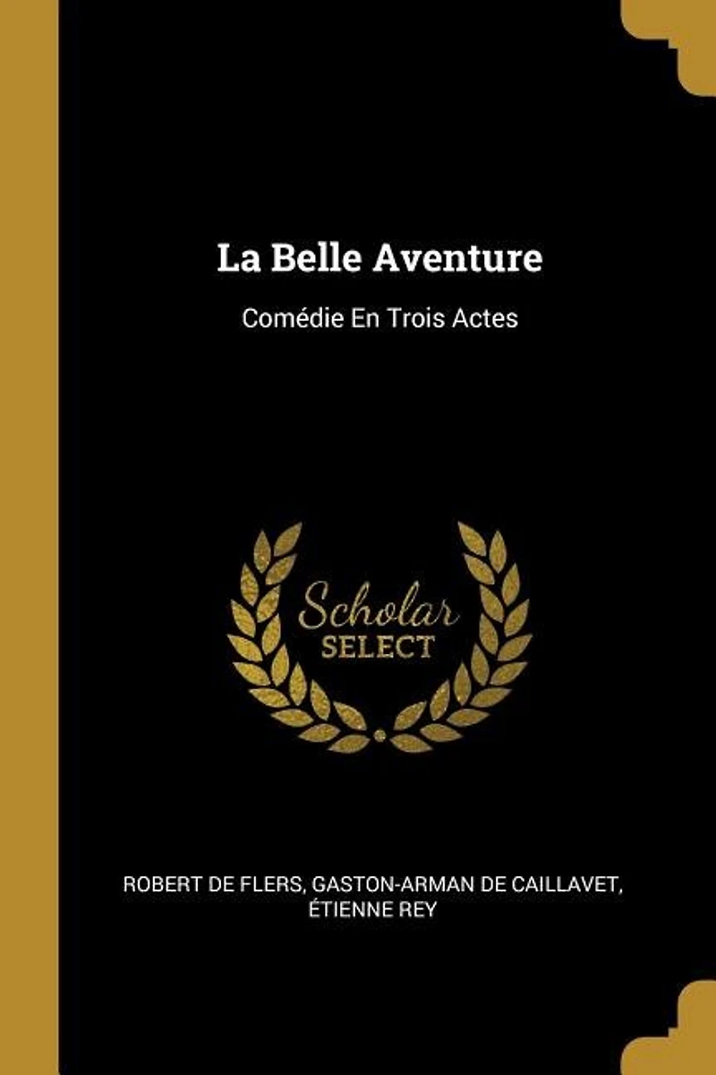 La Belle Aventure: Comédie En Trois Actes
