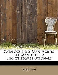 Catalogue Des Manuscrits Allemands de la Bibliothèque Nationale (Éd.1895)