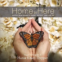 Home is Here: Weekly Reminders to Pause, Reflect, and Just Be