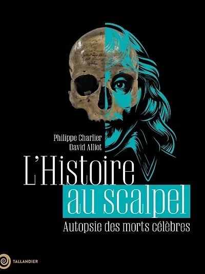 L' histoire au scalpel: autopsie des morts célèbres