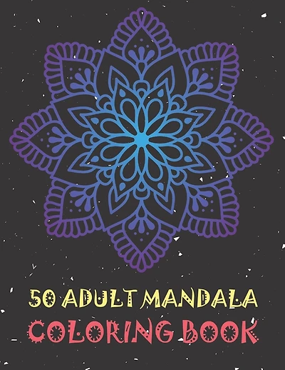 50 Adult Mandala Coloring Book: Very Detailed Mandalas for Relaxation and Stress Relief.