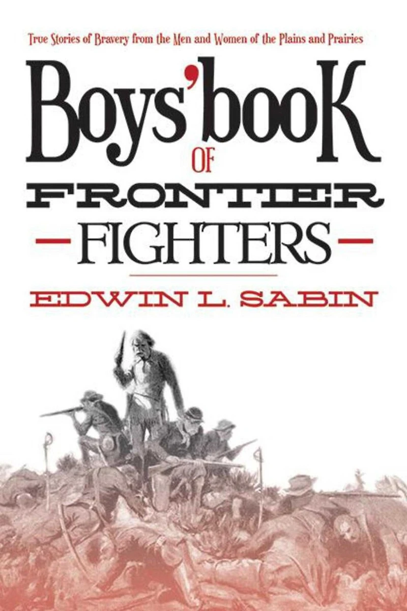Boys' Book of Frontier Fighters: True Stories Bravery from the Men and Women Plains Prairies