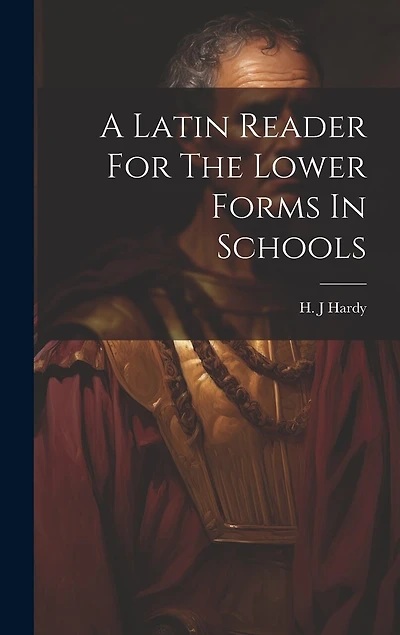 A Latin Reader For The Lower Forms In Schools