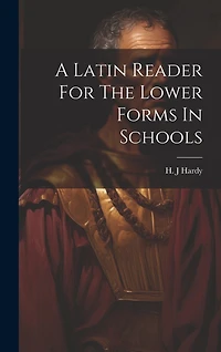 A Latin Reader For The Lower Forms In Schools