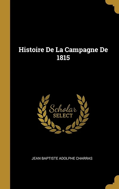 Histoire De La Campagne 1815