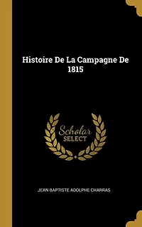 Histoire De La Campagne 1815